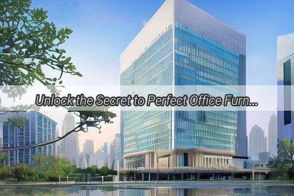 Unlock the Secret to Perfect Office Furniture Care A Comprehensive Guide for Guangzhou Companies